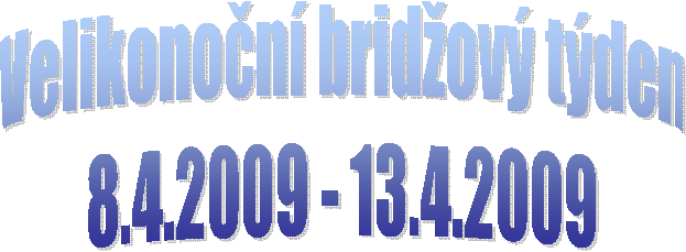 Velikonon bridov tden
8.4.2009 - 13.4.2009