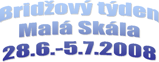 Bridov tden
Mal Skla
28.6.-5.7.2008