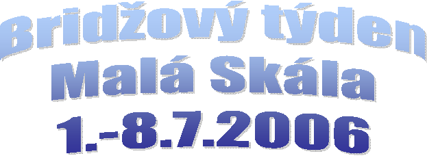 Bridov tden
Mal Skla
1.-8.7.2006