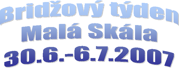 Bridov tden
Mal Skla
30.6.-6.7.2007